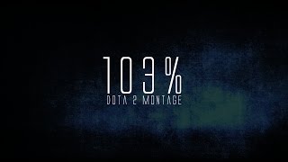 Dota 2 - 103% (Pro player montage)