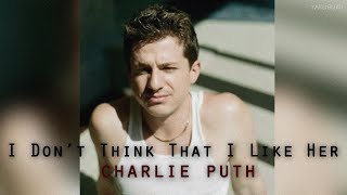 이제 더 이상 그녀를 좋아하지 않나봐 | Charlie Puth - I Don't Think That I Like Her  [가사/번역/해석/Lyrics] 🔥