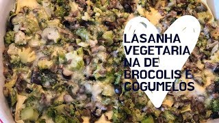 LASANHA VEGETARIANA DE BRÓCOLIS E COGUMELOS! - RAFA POR AI...