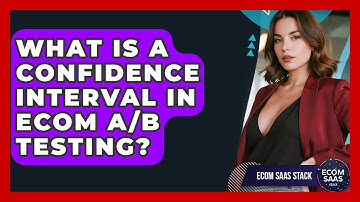 What Is A Confidence Interval In Ecom A/B Testing? - Ecom SaaS Stack