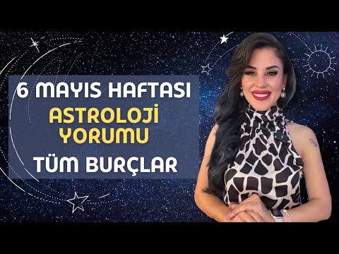 6 MAYIS HAFTASI!  KOÇ BOĞA İKİZLER YENGEÇ ASLAN BAŞAK TERAZİ AKREP YAY OĞLAK KOVA BALIK BURÇLARI