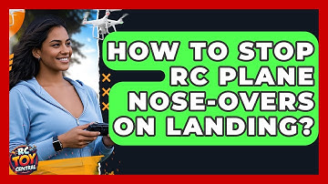 How To Stop RC Plane Nose-Overs On Landing? - RC Toy Central