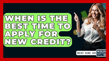 When Is The Best Time To Apply For New Credit? - CreditGuide360.com