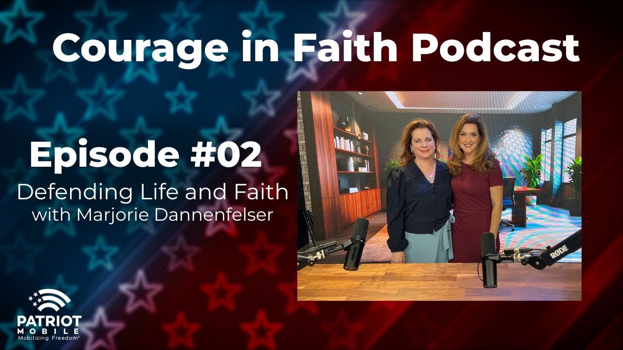 Defending Life and Faith Patriot Mobile w Marjorie Dannenfelser | Courage in Faith Podcast | Ep. 02
