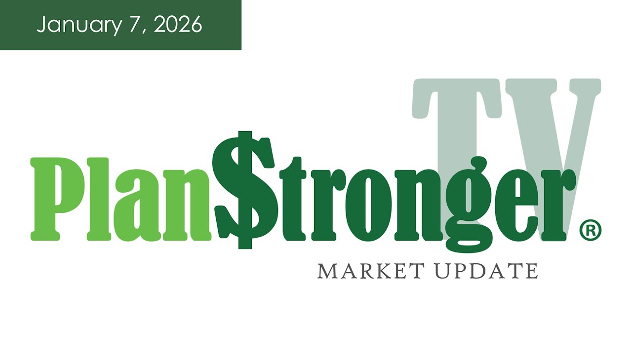 PlanStrongerTV® Market Update 01/07/26