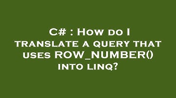 C# : How do I translate a query that uses ROW_NUMBER() into linq?