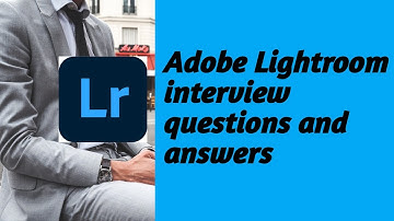 Adobe Lightroom interview questions and answers