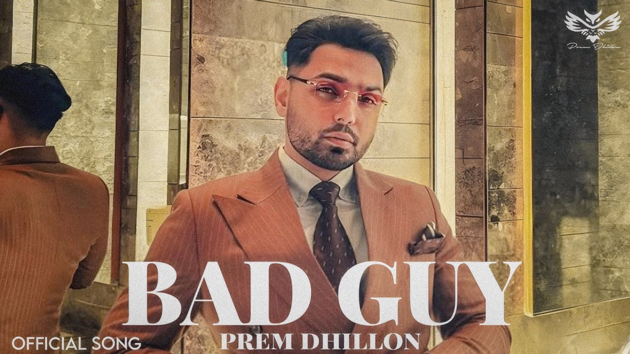 Prem Bad Prem Dhillon- BAD GUY (Official Video) | Latest Punjabi songs | New ...