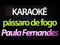 Pássaro De Fogo Vai Se Entregar Pra Mim Paula Fernandes Karaokê Version Cover