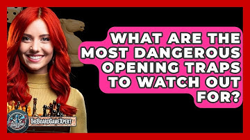 What Are The Most Dangerous Opening Traps To Watch Out For? - The Board Game Xpert