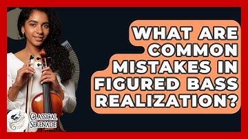 What Are Common Mistakes In Figured Bass Realization? - Classical Serenade