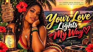 Your Love Lights My Way | Lovers Rock Reggae Music 2026 🔥 Smooth & Romantic