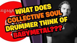 What does COLLECTIVE SOUL drummer think of BABYMETAL - Road of Resistance???