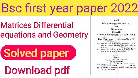 Matrices Differential equations and geometry paper 2022Solved paper bsc first year Mathematics paper