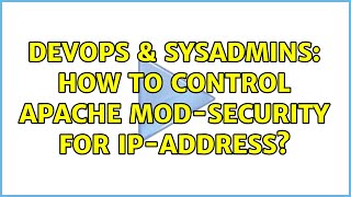 DevOps & SysAdmins: How to control apache mod-security for IP-address?