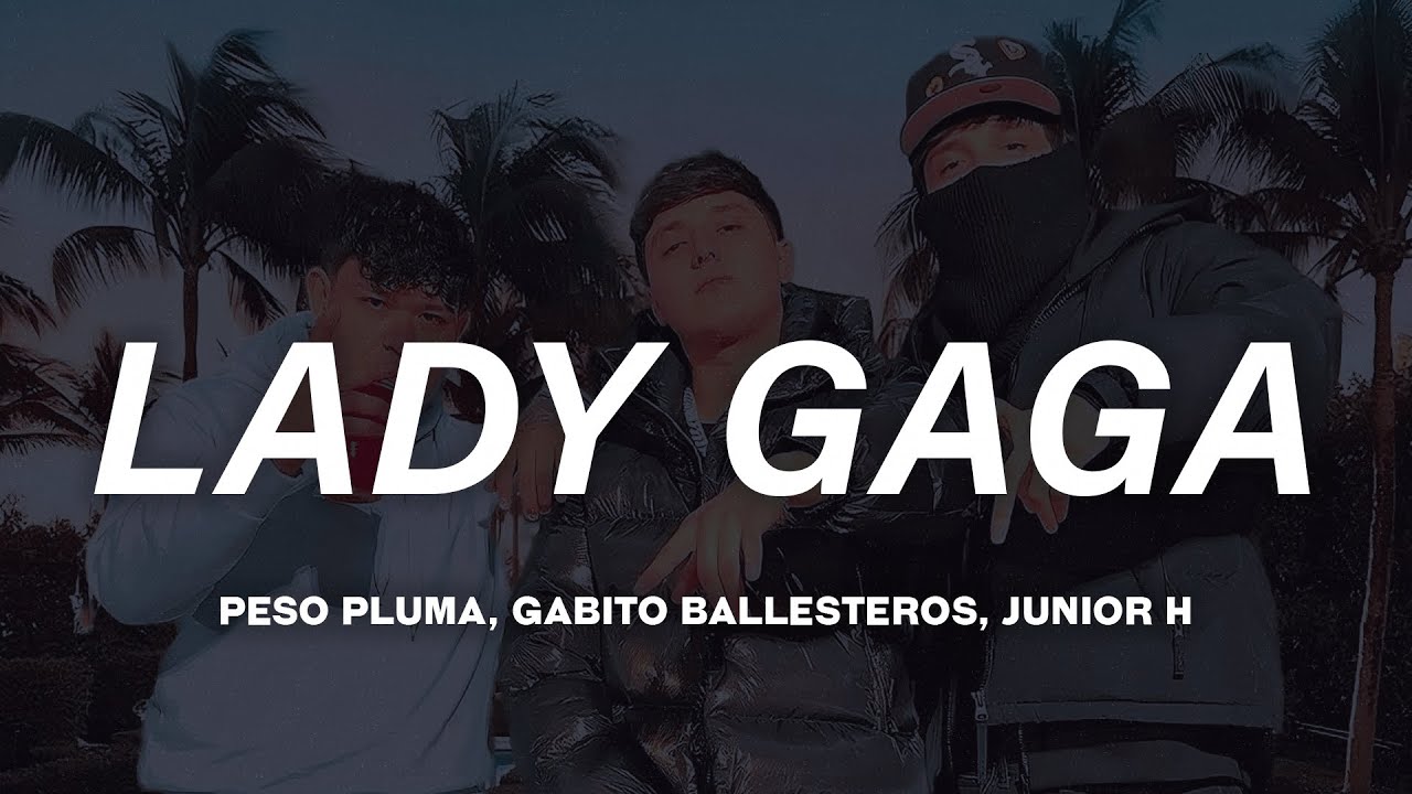 Peso Pluma - LADY GAGA (Letra) ft. Gabito Ballesteros & Junior H