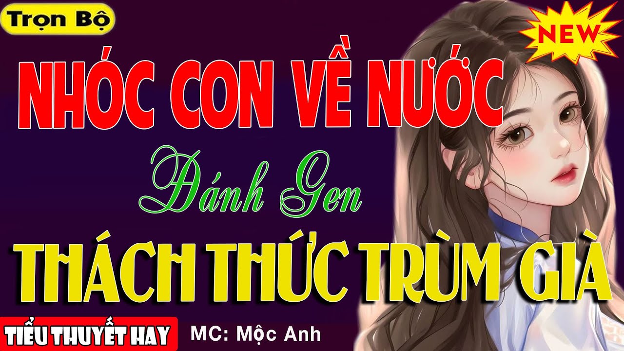 Ngôn Tình Hay Mê Ly: CÔ NHÓC VỀ NƯỚC ĐÁNH GHEN THÁCH THỨC TRÙM GIÀ - Truyện Tiểu Thuyết Ngủ Ngon