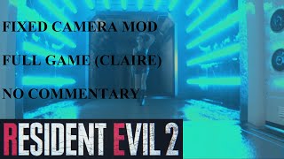 RESIDENT EVIL 2 REMAKE FIXED CAMERA MOD FULL GAME NO COMMENTARY (CLAIRE B)