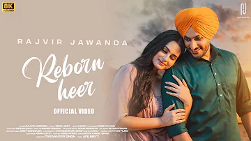 Reborn Heer (Official 8K Video) Rajvir Jawanda | Latest Punjabi Songs 2022 | New Punjabi Song 2022