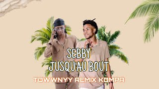 SEBBY - JUSQU’AU BOUT ( TOWWNYY REMIX KOMPA ) 🕯️🍯