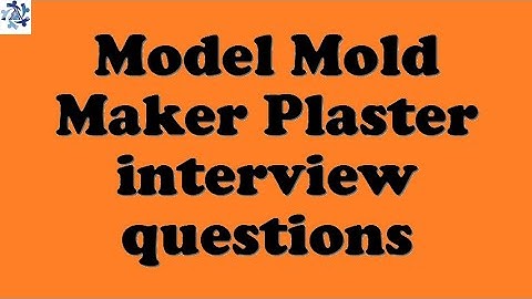 Model Mold Maker Plaster interview questions