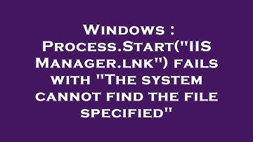 Windows : Process.Start("IIS Manager.lnk") fails with "The system cannot find the file specified"