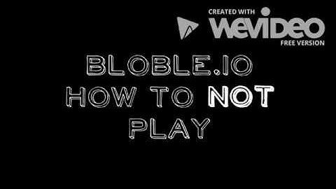 Bloble.io How to NOT play