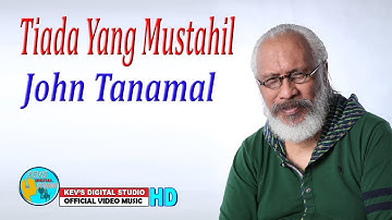 TIADA YANG MUSTAHIL - JOHN TANAMAL - KEVS DIGITAL STUDIO ( OFFICIAL VIDEO )