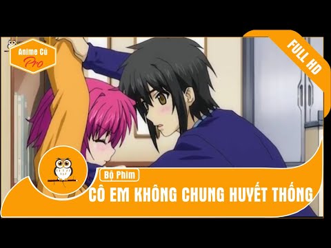 Cô em không chung huyết thống - Vietsub | Anime Cú Pro - youtube