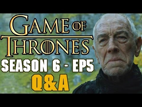 Game of Thrones Season 6 Episode 5 Q&A