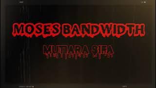 MOSES BANDWIDTH - Mutiara Sifa