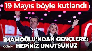 19 Mayıs böyle kutlandı! İmamoğlu'ndan gençlere: Hepiniz Umutsunuz!