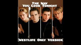 Westlife - The Way You Look Tonight (Westlife Only Version)