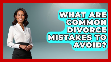 What Are Common Divorce Mistakes To Avoid? - Get Divorce Answers