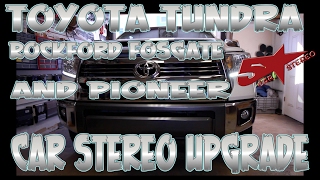 Toyota Tundra Rockford Fosgate and Pioneer car audio  upgrade