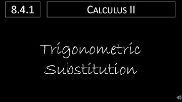 Calculus II - 8.4.1 Trigonometric Substitution