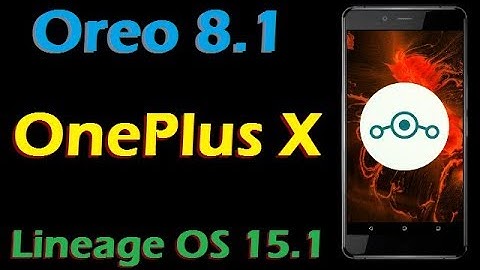 How To Update Android Oreo 8.1 in OnePlus X (Lineage OS 15.1) Installation and Full Review