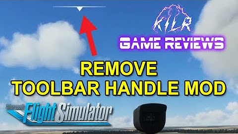 REMOVE TOOLBAR HANDLE MOD || KILR Game Reviews || Custom Mod for Flight Simulator 2020