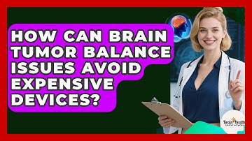 How Can Brain Tumor Balance Issues Avoid Expensive Devices? - Brain Health Support Network