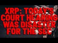 XRP: Court Hearing Today DID NOT GO WELL FOR SEC