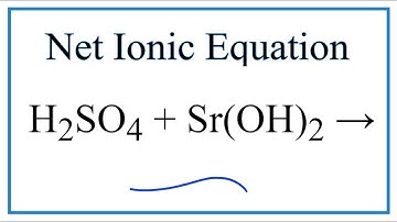 How to Write the Net Ionic Equation for H2SO4 + Sr(OH)2 = SrSO4 + H2O
