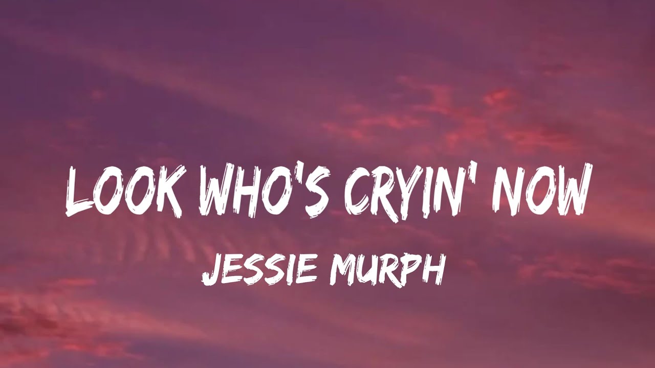 Jessie Murph – Look Who's Cryin' Now Lyrics