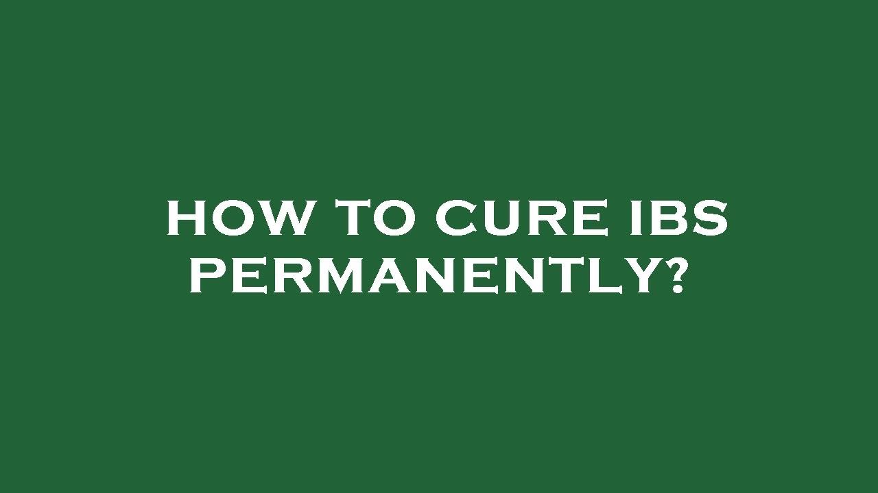 How To Cure Ibs Permanently YouTube how-to-cure-ibs-permanently-youtube