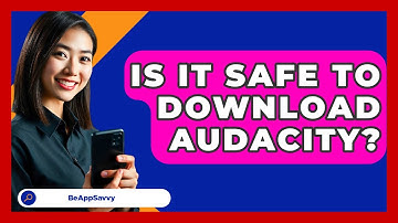 Is It Safe To Download Audacity? - Be App Savvy