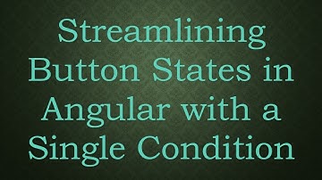 Streamlining Button States in Angular with a Single Condition