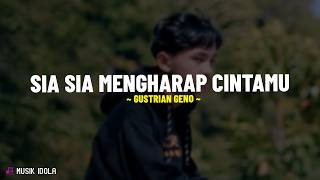 Sia Sia Mengharap Cintamu - Gustrian Geno (Lirik Lagu) Kini ku sadari Dirimu tak punya rasa untukku
