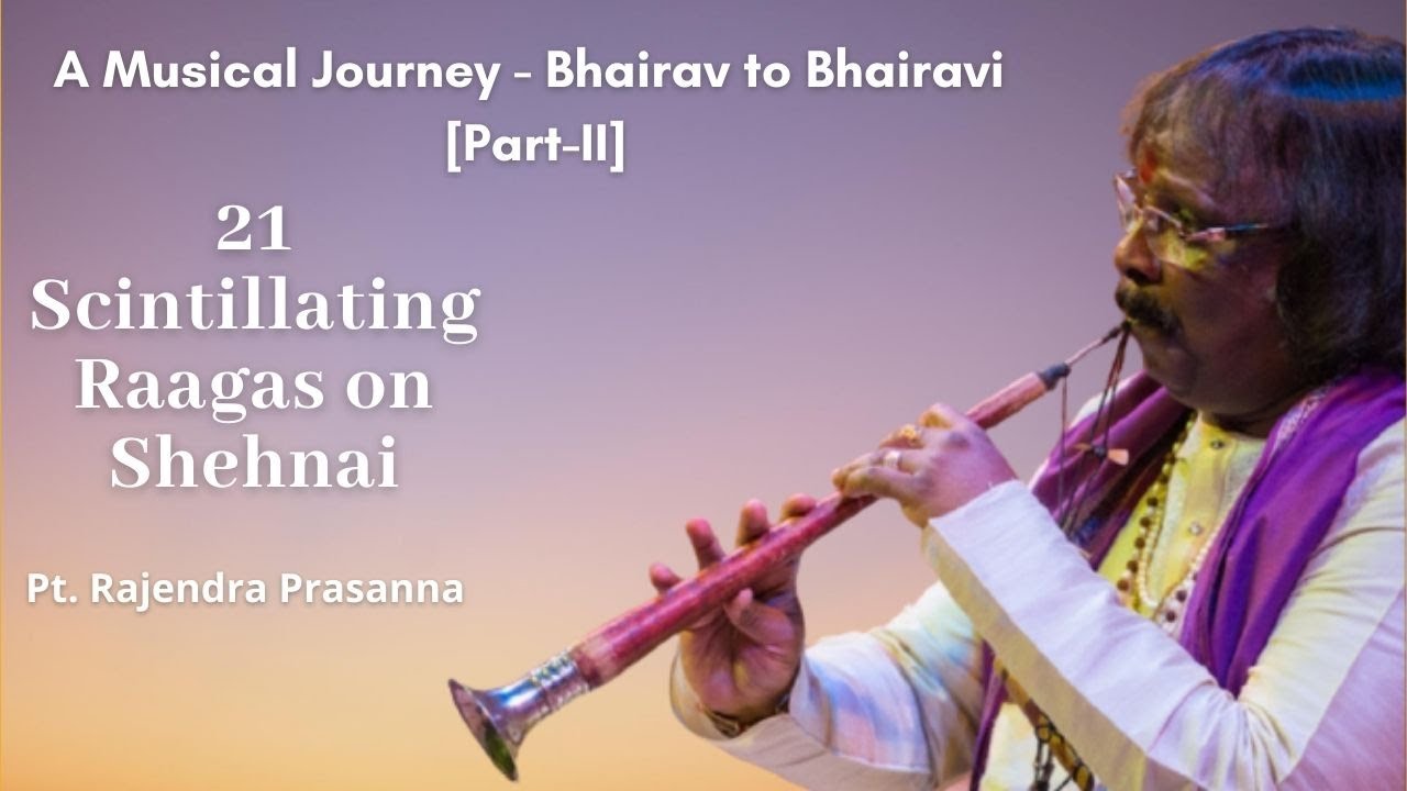 Bhairav to Bhairavi Part II  A Musical Journey of 21 Raags on Shehnai by Pt Rajendra Prasanna