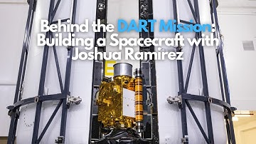 Behind the DART Mission: Building a Spacecraft with Joshua Ramirez
