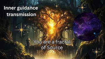 You are a fractal of Source | Inner guidance transmission from the Mella collective