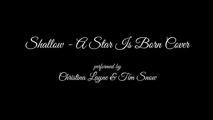 Christina Layne & Tim Snow - Shallow (A Star Is Bo...